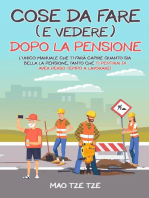 Cose da Fare (e Vedere) Dopo la Pensione: L'Unico Manuale che Ti Farà Capire Quanto Sia Bella la Pensione, Tanto che Ti Pentirai di Aver Perso Tempo a Lavorare!