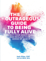 The Outrageous Guide to Being Fully Alive: Defeat Your Inner Trolls and Reclaim Your Sense of Humor