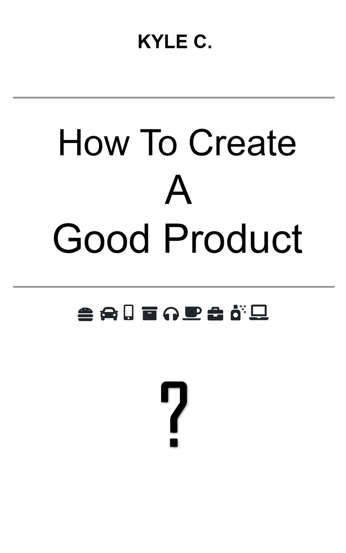 How to Create a Good Product by Kyle C. (Ebook) - Read free for 30 days