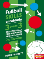 Fußball Skills entwickeln: 3 gegen 3, Ballkontrolle, Dribbling und Passspiel üben - über 90 Übungen