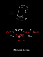 Don't Wait Til I Die To Love Me vol. II