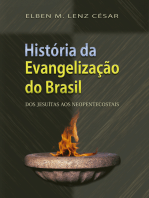 Historia da Evangelização do Brasil: Dos jesuítas aos neopentecostais
