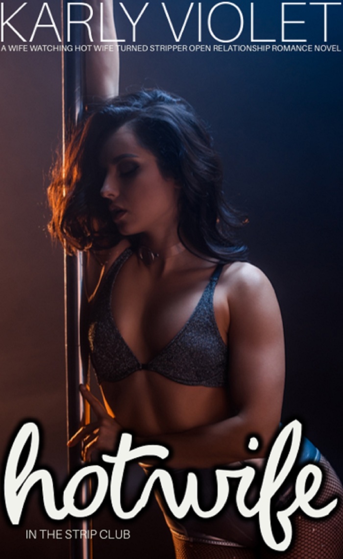Hotwife In The Strip Club A Wife watching Hot Wife Turned Stripper Open Relationship Romance Novel by Karly Violet photo