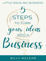 Little Ideas, Big Business: 5 Steps to Turn Your Ideas into a Business