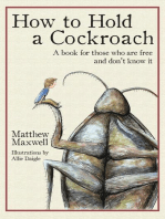 How to Hold a Cockroach: A book for those who are free and don't know it