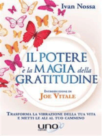 Il Potere e la Magia della Gratitudine: Trasforma la vibrazione della tua vita e metti le ali al tuo cammino