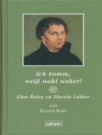 Ich komm, weiß wohl woher!: Eine Reise zu Martin Luther