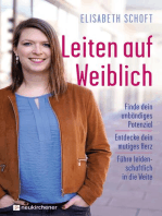 Leiten auf Weiblich: Finde dein unbändiges Potenzial - Entdecke dein mutiges Herz - Führe leidenschaftlich in die Weite