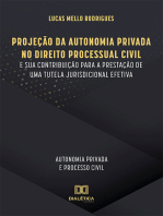 Projeção da Autonomia Privada no Direito Processual Civil e sua contribuição para a prestação de uma tutela jurisdicional efetiva: autonomia privada e processo civil
