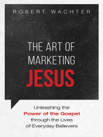 The Art of Marketing Jesus: Unleashing the Power of the Gospel through the Lives of Everyday Believers