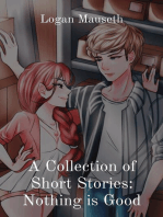 A Collection of Short Stories: Nothing is Good