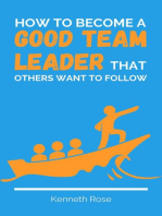 How To Become A Good Team Leader That Others Want To Follow