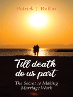 Till Death Do Us Part: The Secret To Making Marriage Work
