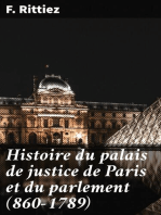 Histoire du palais de justice de Paris et du parlement (860-1789): Moeurs, coutumes, institutions judiciaires, procès divers, progrès légal