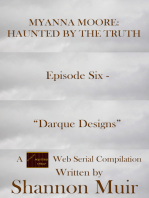 Myanna Moore: Haunted by the Truth Episode Six - "Darque Designs"