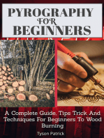 Pyrography For Beginners: A Complete Guide, Tips Trick And Techniques For Beginners To Wood Burning