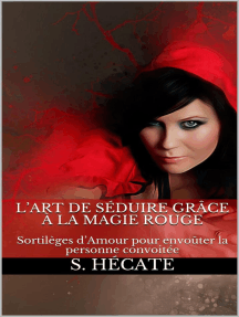 L Art De Seduire Grace A La Magie Rouge Sortileges D Amour Pour Envouter La Personne Convoitee De S Hecate Livre Electronique Scribd