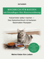 Kochbuch für Katzen mit Grundlagen über Katzenernährung: Katzenfutter selber machen — Das Katzenkochbuch mit leckeren Backmatten-Rezepten