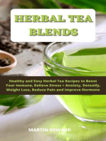 Herbal Tea Blends: Healthy and Easy Herbal Tea Recipes to Boost Your Immune, Relieve Stress + Anxiety, Detoxify, Weight Loss, Reduce Pain and Improve Hormone.