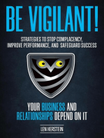 Be Vigilant! Strategies to Stop Complacency, Improve Performance, and Safeguard Success. Your Business and Relationships Depend on It.