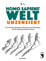 Homo sapiens' Welt - Unzensiert: Die Fehlentwicklung des Menschen durch Machtgier und die Sabotage ethischer Werte