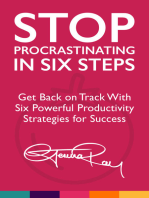 Stop Procrastinating in Six Steps: Get Back on Track With Six Powerful Productivity Strategies for Success