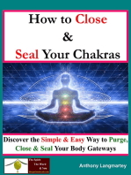 How to Close And Seal Your Chakras: Discover the Simple And Easy Way to Purge, Close and Seal Your Body Gateways