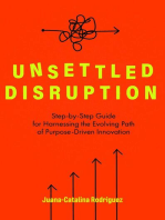 Unsettled Disruption: Step-by-Step Guide for Harnessing the Evolving Path of Purpose-Driven Innovation