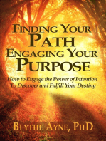 Finding Your Path, Engaging Your Purpose – How to Engage the Power of Intention to Discover and Fulfill Your Destiny: Excellent Life, #5