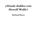 ¿Dónde diablos está Howell Wolfe?