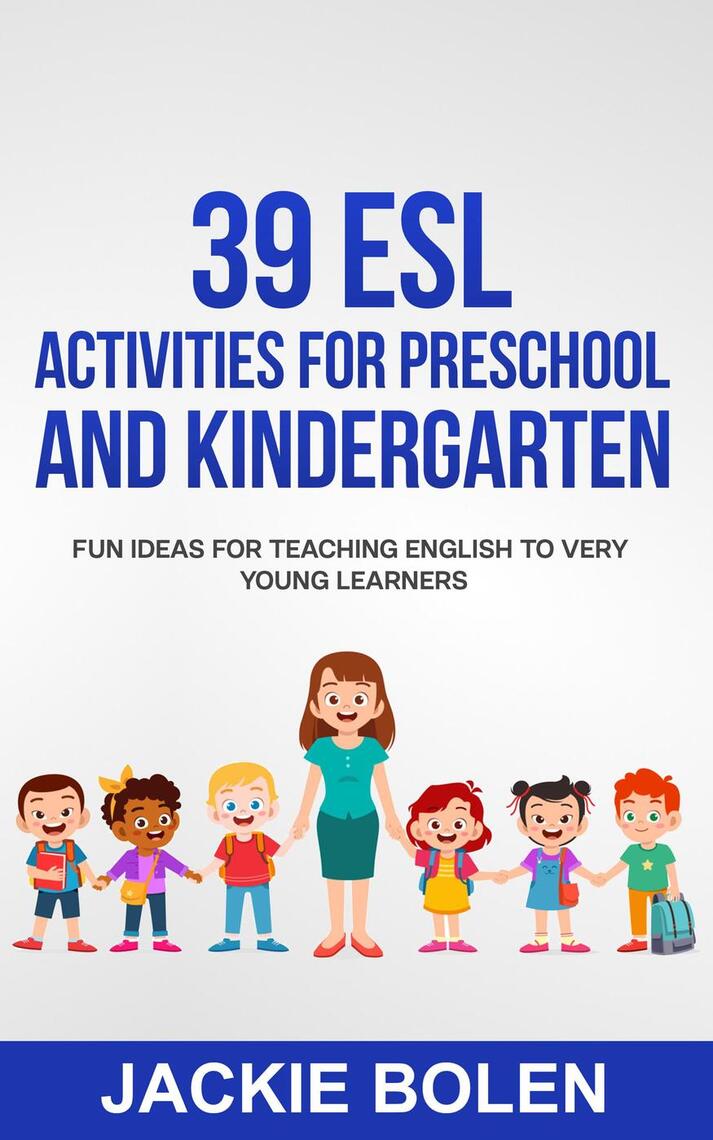 39 ESL Activities for Preschool and Kindergarten: Fun Ideas for Teaching  English to Very Young Learners by Jackie Bolen - Ebook | Scribd