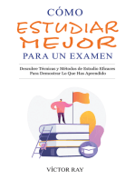 Cómo Estudiar Mejor Para Un Examen: Descubre técnicas y métodos de estudio eficaces para demostrar lo que has aprendido: Descubre técnicas y métodos de estudio eficaces para demostrar lo que has aprendido