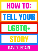 How To Tell Your LGBTQ+ Story: Tell Your LGBTQ+ Story