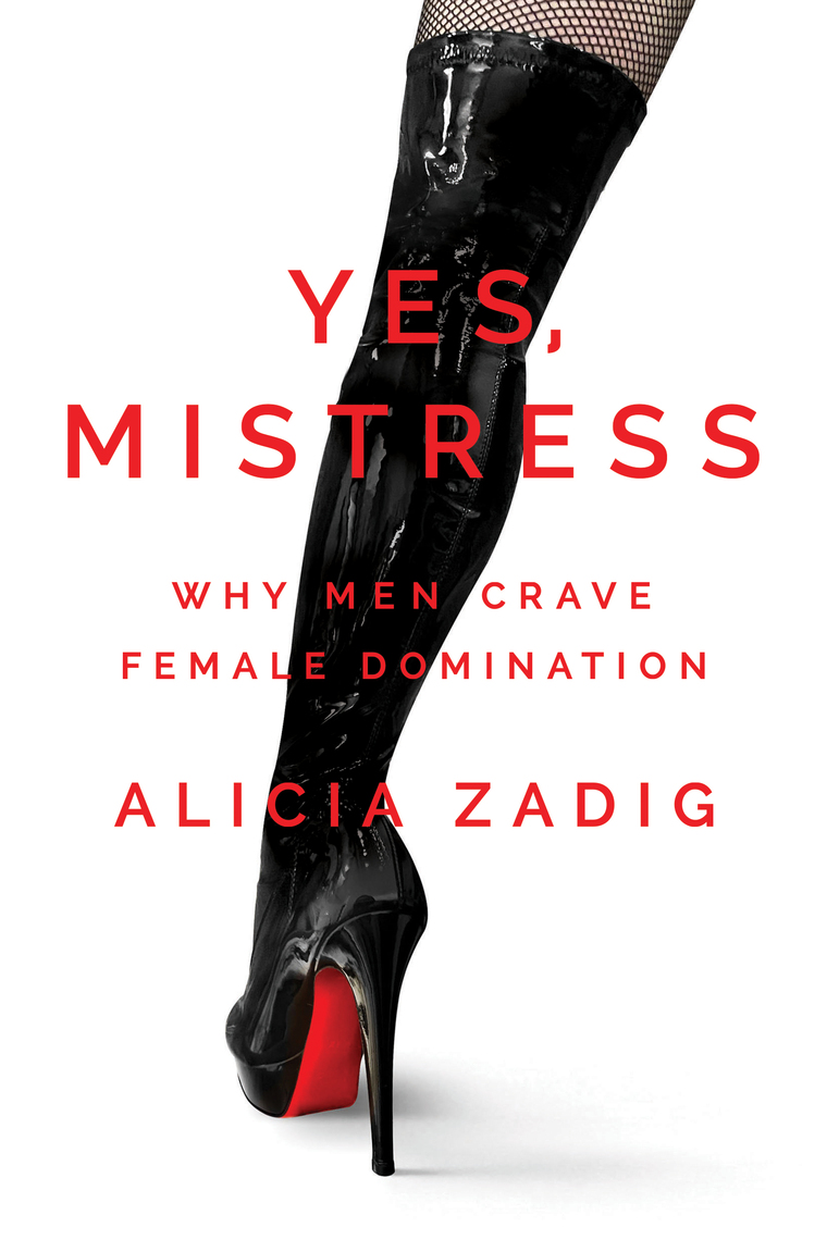 Combination Lock Porn Latex Bondage Caption - Yes, Mistress: Why Men Crave Female Domination by Alicia Zadig - Ebook |  Scribd