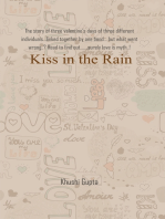 Kiss in the Rain: The story of three valentine’s days of three different individuals…linked together by one bond… but what went wrong..? Read to find out…….surely love is myth..!