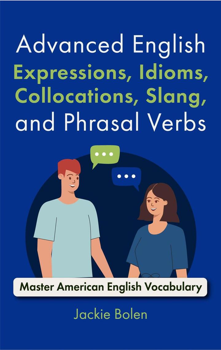 Advanced English Expressions, Idioms, Collocations, Slang, and