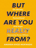 But Where Are You Really From?: On Identity, Humanhood and Hope