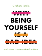 Why Being Yourself Is a Bad Idea: And Other Countercultural Notions
