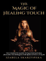 The Magic of Healing Touch: The Complete Guide To Master Healing Techniques For Reiki Levels I, II, III