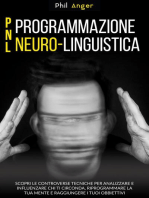 PNL - Programmazione Neuro-Linguistica: Scopri le Controverse Tecniche per Analizzare e Influenzare Chi Ti Circonda, Riprogrammare la Tua Mente e Raggiungere i Tuoi Obbiettivi