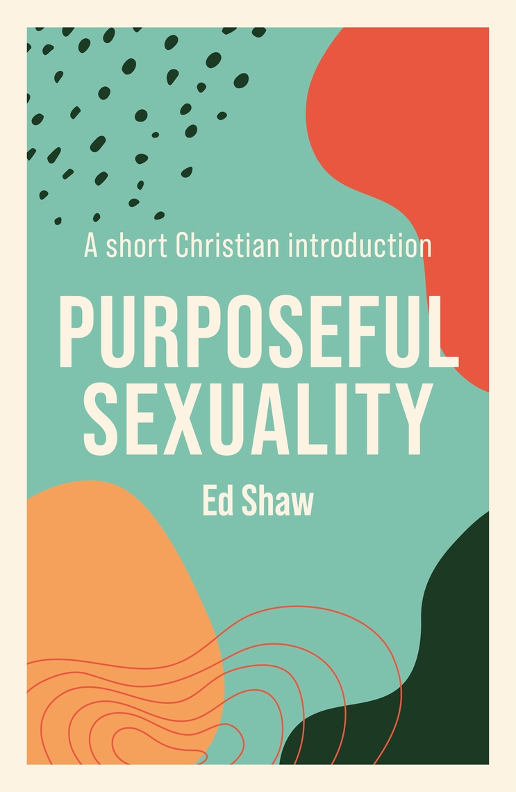 Purposeful Sexuality by Ed Shaw pic