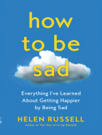 How to Be Sad: Everything I've Learned About Getting Happier by Being Sad