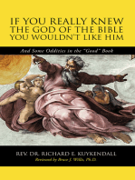 If You Really Knew the God of the Bible You Wouldn’T Like Him: And Some Oddities in the “Good” Book