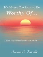It’s Never Too Late to Be Worthy of …