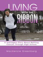 Living with the Ribbon: A Teenagers Story About Battling Cancer Through High School
