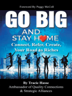 Go Big and Stay Home: Connect, Refer, Create, Your Road to Riches