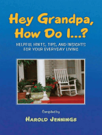 Hey Grandpa, How Do I...?: Helpful Hints, Tips, and Insights