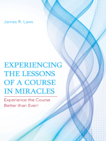 Experiencing the Lessons of a Course in Miracles: Experience the Course Better Than Ever!