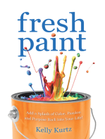 Fresh Paint: Add a Splash of Color, Passion and Purpose Back into Your Life!
