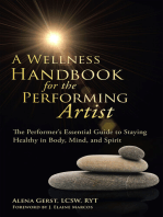 A Wellness Handbook for the Performing Artist: The Performer’S Essential Guide to Staying Healthy in Body, Mind, and Spirit